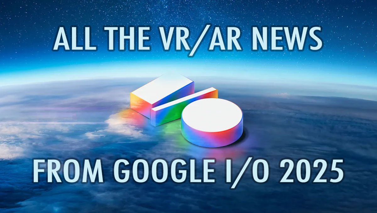 All the VR/AR News from Google I/O 2025